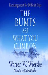 The Bumps Are What You Climb on: Encouragement for Difficult Days by Warren W. Wiersbe Paperback Book