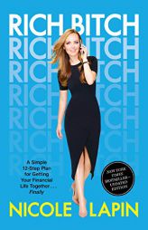 Rich Bitch: A Simple 12-Step Plan for Getting Your Financial Life Together...Finally by Nicole Lapin Paperback Book