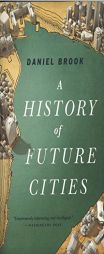 A History of Future Cities by Daniel Brook Paperback Book