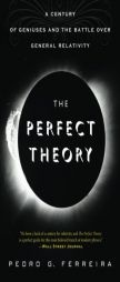 The Perfect Theory: A Century of Geniuses and the Battle Over General Relativity by Pedro G. Ferreira Paperback Book