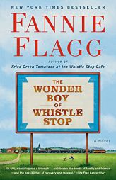 The Wonder Boy of Whistle Stop: A Novel by Fannie Flagg Paperback Book