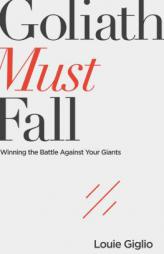 Goliath Must Fall: Winning the Battle Against Your Giants by Louie Giglio Paperback Book