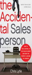 The Accidental Salesperson: How to Take Control of Your Sales Career and Earn the Respect and Income You Deserve by Chris Lytle Paperback Book