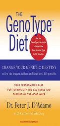 The Genotype Diet: Change Your Genetic Destiny to Live the Longest, Fullest and Healthiest Life Possible by Peter J. D'Adamo Paperback Book