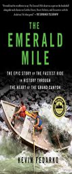 The Emerald Mile: The Epic Story of the Fastest Ride in History Through the Heart of the Grand Canyon by Kevin Fedarko Paperback Book