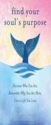 Find Your Soul's Purpose: Discover Who You Are, Remember Why You Are Here, Live a Life You Love by Janet Conner Paperback Book