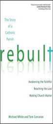 Rebuilt: Awakening the Faithful, Reaching the Lost, and Making Church Matter by Michael J. White Paperback Book