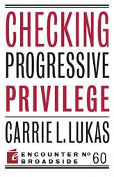 Checking Progressive Privilege (Encounter Broadsides) by Carrie L. Lukas Paperback Book