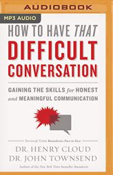 How to Have That Difficult Conversation: Gaining the Skills for Honest and Meaningful Communication by Henry Cloud Paperback Book