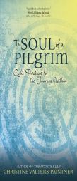 The Soul of a Pilgrim: Eight Practices for the Journey Within by Christine Valters Paintner Paperback Book