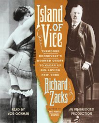 Island of Vice: Theodore Roosevelt's Doomed Quest to Clean up Sin-Loving New York by Richard Zacks Paperback Book