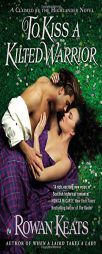 To Kiss a Kilted Warrior: A Claimed by the Highlander Novel by Rowan Keats Paperback Book