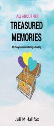 Treasured Memories, All About Her: A Children's Diary For Remembering And Healing by Juli M. Halifax Paperback Book
