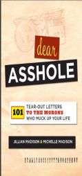 Dear Asshole: 101 Tear-Out Letters to the Morons Who Muck Up Your Life by Jillian Madison Paperback Book