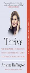 Thrive: The Third Metric to Redefining Success and Creating a Life of Well-Being, Wisdom, and Wonder by Arianna Huffington Paperback Book