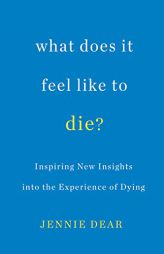 What Does It Feel Like to Die? by Jennie Dear Paperback Book