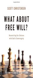 What about Free Will?: Reconciling Our Choices with God's Sovereignty by Scott Christensen Paperback Book