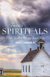Fifteen Spirituals That Will Change Your Life by Henry L. Carrigan Paperback Book