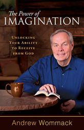 The Power of Imagination by Andrew Wommack Paperback Book