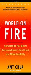 World on Fire: How Exporting Free Market Democracy Breeds Ethnic Hatred and Global Instability by Amy Chua Paperback Book