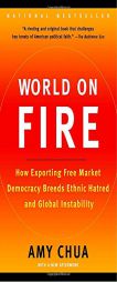 World on Fire: How Exporting Free Market Democracy Breeds Ethnic Hatred and Global Instability by Amy Chua Paperback Book