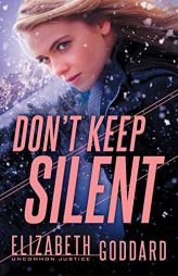 Don’t Keep Silent (Uncommon Justice) by Elizabeth Goddard Paperback Book