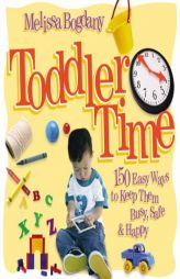 Toddler Time: 150 Easy Ways to Keep Them Busy, Safe & Happy by Melissa Bogdany Paperback Book
