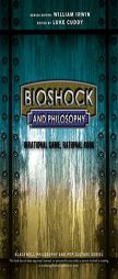 BioShock and Philosophy: Irrational Game, Rational Book (The Blackwell Philosophy and Pop Culture Series) by Luke Cuddy Paperback Book