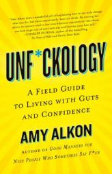 Unf*ckology: A Field Guide to Living with Guts and Confidence by Amy Alkon Paperback Book