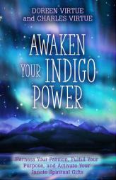 Awaken Your Indigo Power: How to Supercharge Your Innate Spiritual Gifts by Doreen Virtue Paperback Book