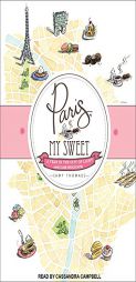 Paris, My Sweet: A Year in the City of Light (And Dark Chocolate) by Amy Thomas Paperback Book