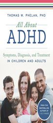 All about ADHD: A Family Resource for Helping Your Child Succeed with ADHD by Thomas Phelan Paperback Book