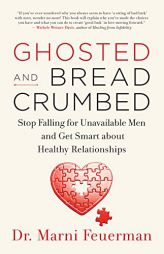 Ghosted and Breadcrumbed: How to Stop Falling for Unavailable Men by  Paperback Book