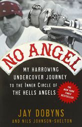 No Angel: My Harrowing Undercover Journey to the Inner Circle of the Hells Angels by Jay Dobyns Paperback Book