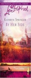 By Her Side by Kathryn Springer Paperback Book