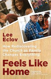 Feels Like Home: How Rediscovering the Church as Family Changes Everything by Lee Eclov Paperback Book