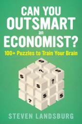 Can You Outsmart an Economist?: 100+ Puzzles to Train Your Brain by Steven E. Landsburg Paperback Book