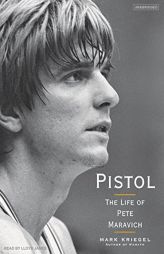 Pistol: The Life of Pete Maravich by Mark Kriegel Paperback Book
