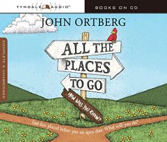All the Places to Go . . . How Will You Know?: God Has Placed before You an Open Door.  What Will You Do? by John Ortberg Paperback Book
