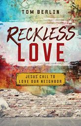 Reckless Love: Jesus' Call to Love Our Neighbor by Tom Berlin Paperback Book