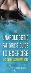 The Unapologetic Fat Girl Guide to Exercise and Other Incendiary Acts by Hanne Blank Paperback Book