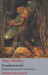 Frankenstein; Or, the Modern Prometheus: (Original Uncensored 1818 Edition) by Mary Wollstonecraft Shelley Paperback Book