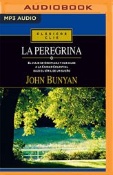 La Peregrina: El viaje de Cristiana y sus hijos a la ciudad celestial bajo el símil de un sueño (Spanish Edition) by John Bunyan Paperback Book