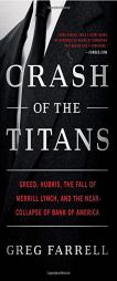 Crash of the Titans: Greed, Hubris, the Fall of Merrill Lynch, and the Near-Collapse of Bank of America by Greg Farrell Paperback Book