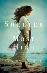 Shelter of the Most High by Connilyn Cossette Paperback Book