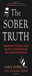 The Sober Truth: Debunking the Bad Science Behind 12-Step Programs and the Rehab Industry by Lance Dodes Paperback Book