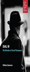 Dial M: The Murder of Carol Thompson by William Swanson Paperback Book