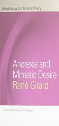 Anorexia and Mimetic Desire (Breakthroughs in Mimetic Theory) by Renae Girard Paperback Book