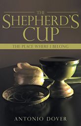 The Shepherd's Cup: The Place Where I Belong by Antonio Dover Paperback Book