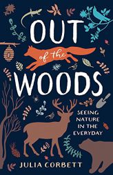 Out of the Woods: Seeing Nature in the Everyday by Julia Corbett Paperback Book